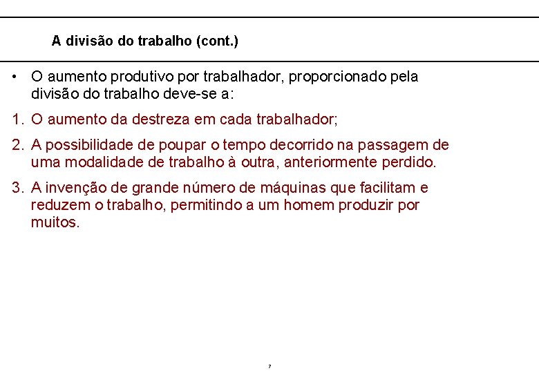  A divisão do trabalho (cont. ) • O aumento produtivo por trabalhador, proporcionado