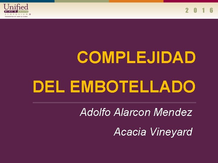 COMPLEJIDAD DEL EMBOTELLADO Adolfo Alarcon Mendez Acacia Vineyard 