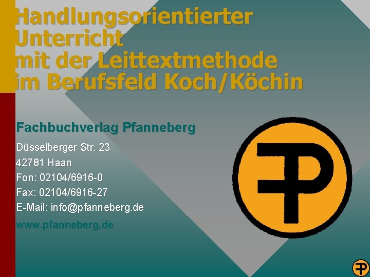 Handlungsorientierter Unterricht mit der Leittextmethode im Berufsfeld Koch/Köchin Fachbuchverlag Pfanneberg Düsselberger Str. 23 42781