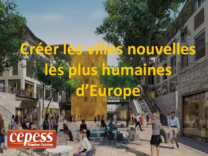 Créer les villes nouvelles plus humaines d’Europe 