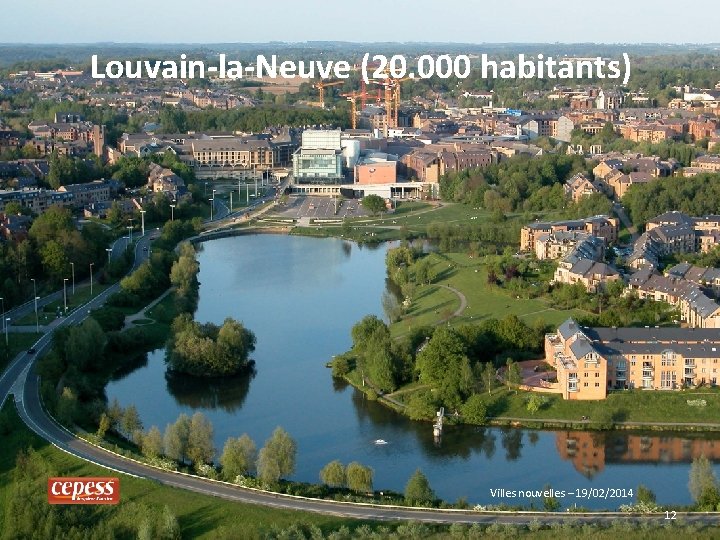 Louvain-la-Neuve (20. 000 habitants) Villes nouvelles – 19/02/2014 12 