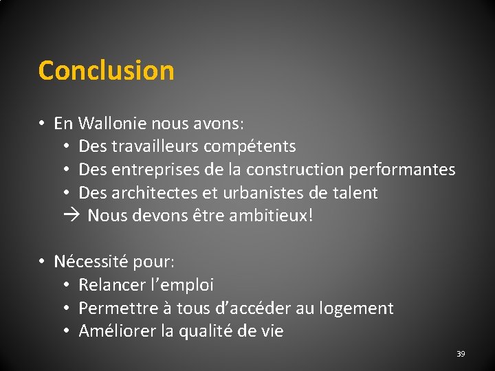 Conclusion • En Wallonie nous avons: • Des travailleurs compétents • Des entreprises de