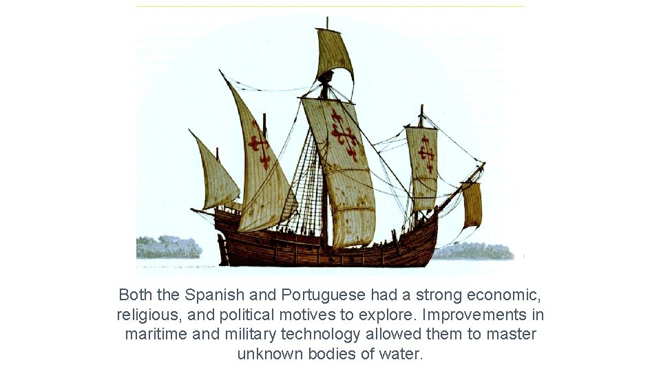 Both the Spanish and Portuguese had a strong economic, religious, and political motives to