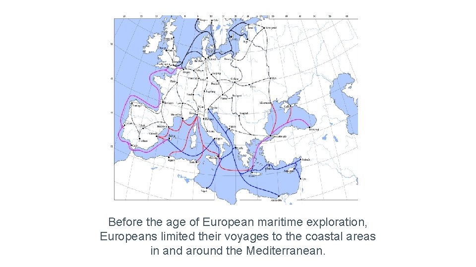 Before the age of European maritime exploration, Europeans limited their voyages to the coastal