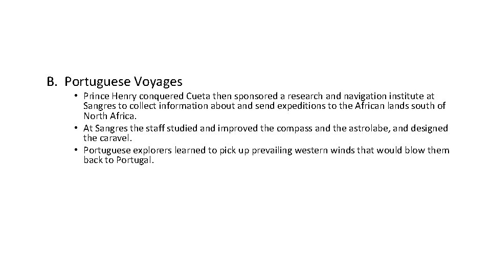 B. Portuguese Voyages • Prince Henry conquered Cueta then sponsored a research and navigation