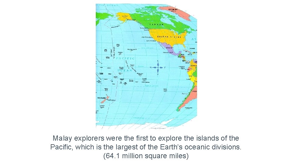 Malay explorers were the first to explore the islands of the Pacific, which is