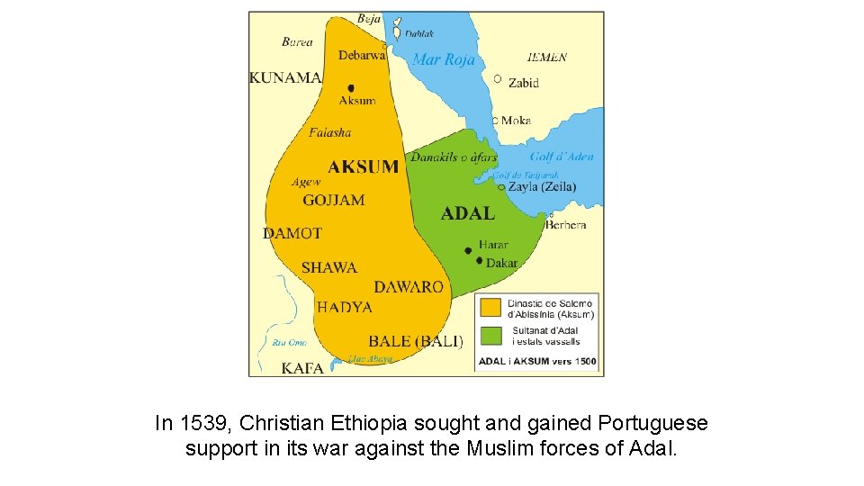 In 1539, Christian Ethiopia sought and gained Portuguese support in its war against the