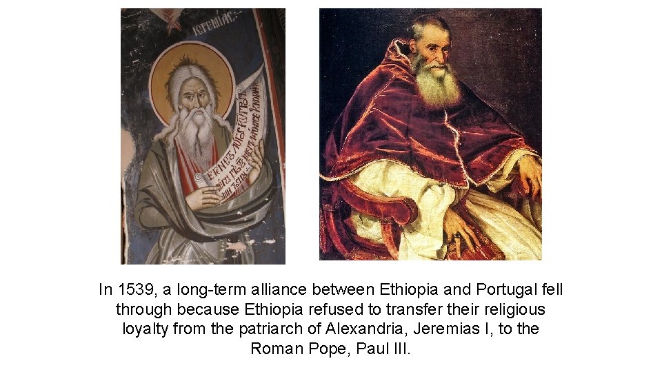In 1539, a long-term alliance between Ethiopia and Portugal fell through because Ethiopia refused
