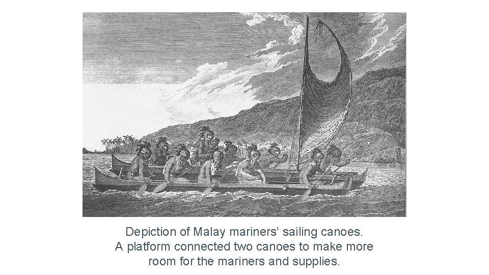 Depiction of Malay mariners’ sailing canoes. A platform connected two canoes to make more