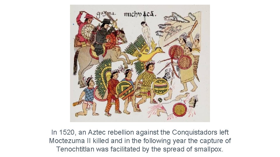 In 1520, an Aztec rebellion against the Conquistadors left Moctezuma II killed and in