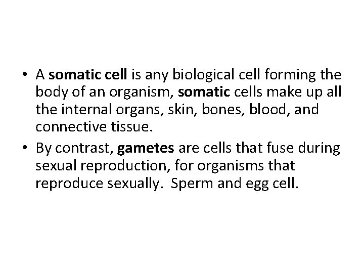  • A somatic cell is any biological cell forming the body of an