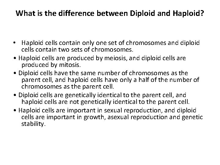 What is the difference between Diploid and Haploid? • Haploid cells contain only one