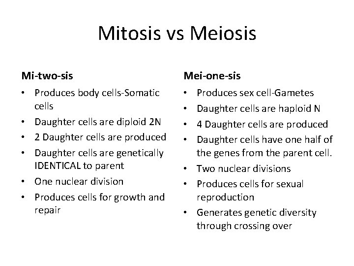 Mitosis vs Meiosis Mi-two-sis Mei-one-sis • Produces body cells-Somatic cells • Daughter cells are