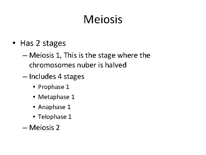 Meiosis • Has 2 stages – Meiosis 1, This is the stage where the
