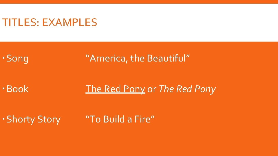 TITLES: EXAMPLES Song “America, the Beautiful” Book The Red Pony or The Red Pony