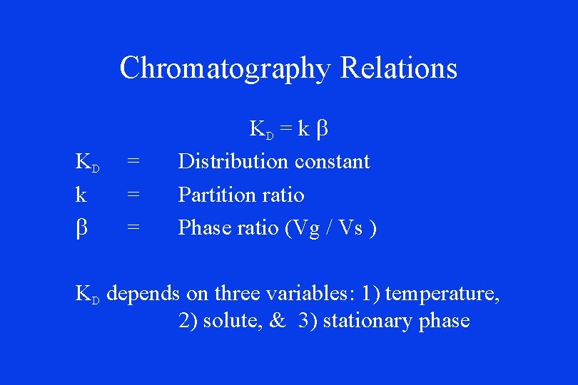 Chromatography Relations KD k b = = = KD = k b Distribution constant Chromatography Relations KD k b = = = KD = k b Distribution constant
