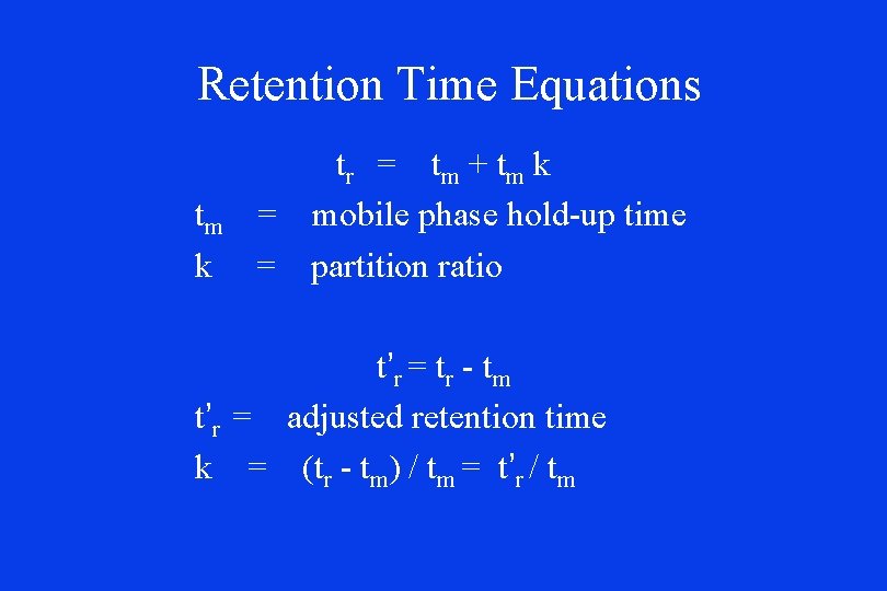 Retention Time Equations tm k tr = t m + t m k = Retention Time Equations tm k tr = t m + t m k =