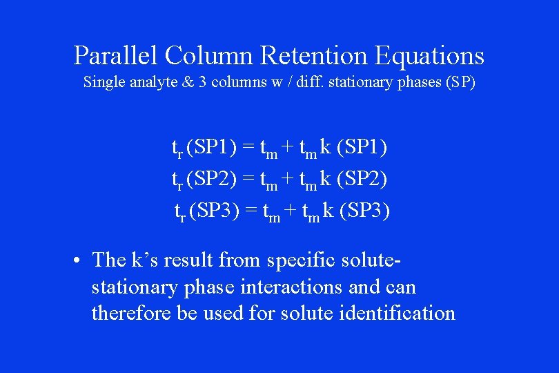 Parallel Column Retention Equations Single analyte & 3 columns w / diff. stationary phases Parallel Column Retention Equations Single analyte & 3 columns w / diff. stationary phases