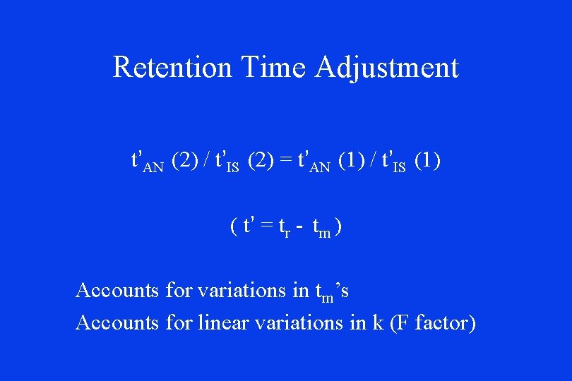 Retention Time Adjustment t’AN (2) / t’IS (2) = t’AN (1) / t’IS (1) Retention Time Adjustment t’AN (2) / t’IS (2) = t’AN (1) / t’IS (1)