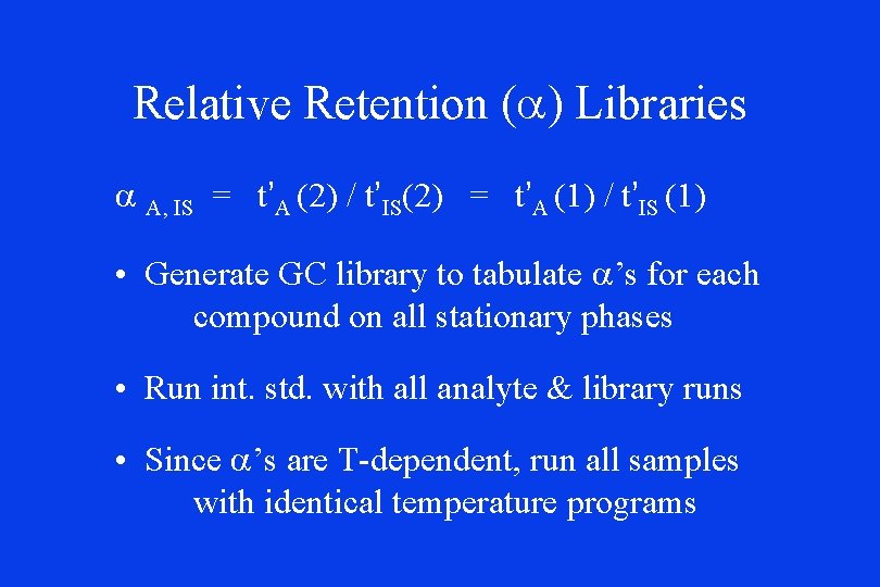 Relative Retention (a) Libraries a A, IS = t’A (2) / t’IS(2) = t’A Relative Retention (a) Libraries a A, IS = t’A (2) / t’IS(2) = t’A