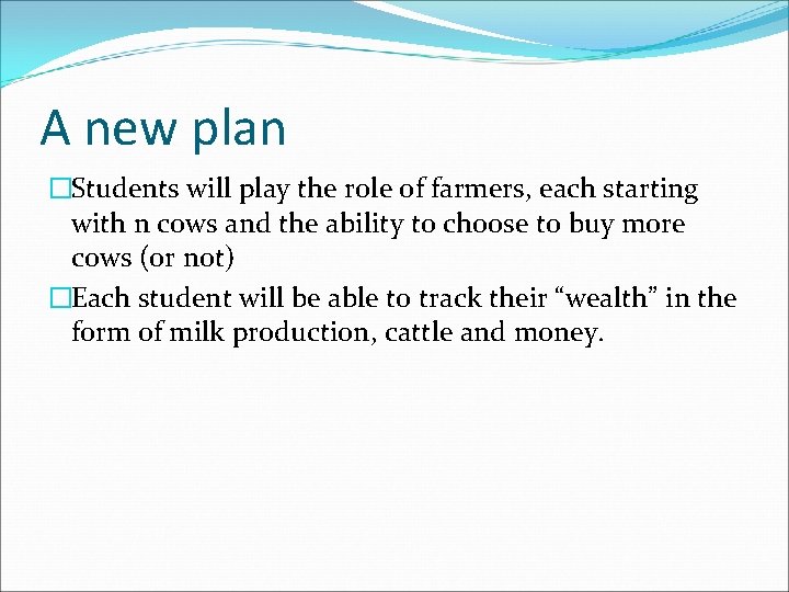 A new plan �Students will play the role of farmers, each starting with n