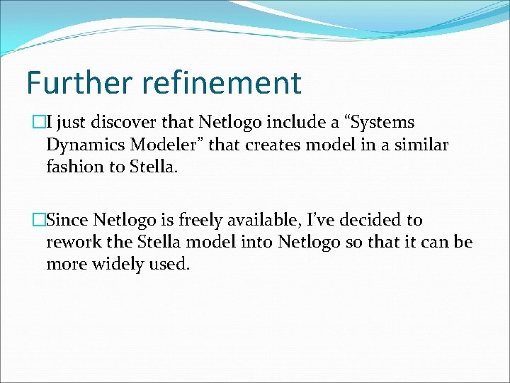 Further refinement �I just discover that Netlogo include a “Systems Dynamics Modeler” that creates