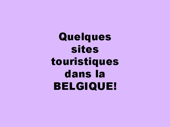 Quelques sites touristiques dans la BELGIQUE! 