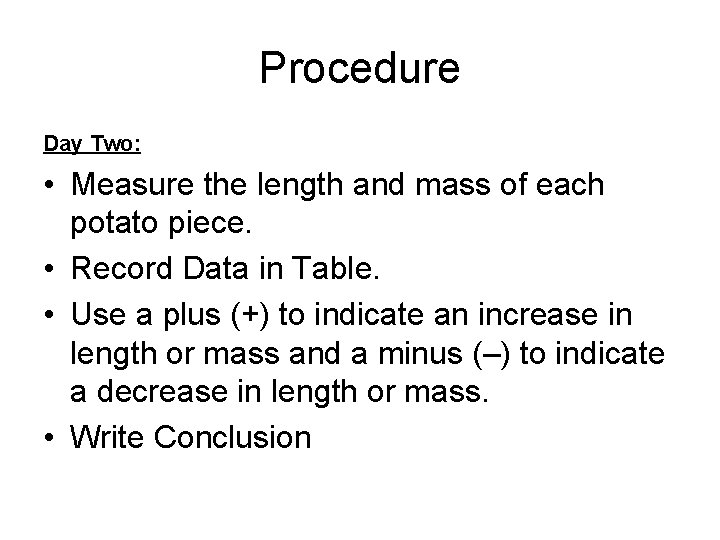 Procedure Day Two: • Measure the length and mass of each potato piece. •