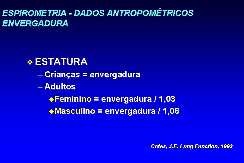 ESPIROMETRIA - DADOS ANTROPOMÉTRICOS ENVERGADURA v ESTATURA – Crianças = envergadura – Adultos u.