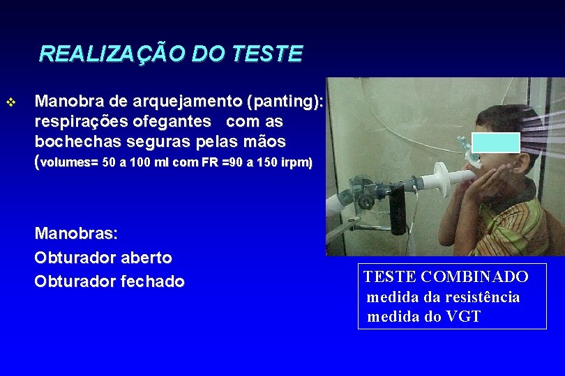 REALIZAÇÃO DO TESTE v Manobra de arquejamento (panting): respirações ofegantes com as bochechas seguras