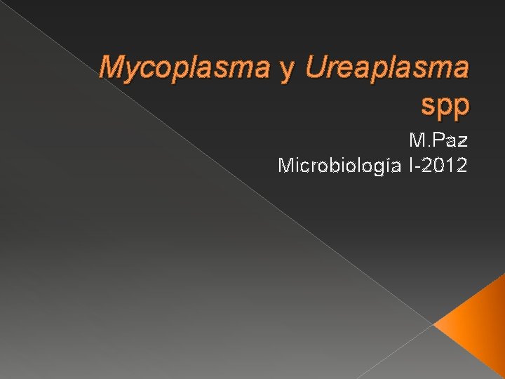 Mycoplasma y Ureaplasma spp M. Paz Microbiología I-2012 