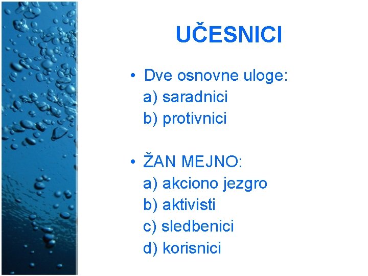 UČESNICI • Dve osnovne uloge: a) saradnici b) protivnici • ŽAN MEJNO: a) akciono