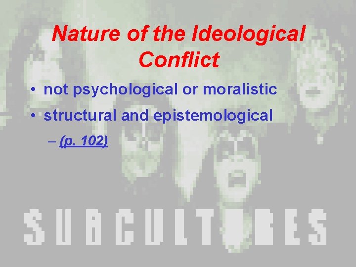 Nature of the Ideological Conflict • not psychological or moralistic • structural and epistemological Nature of the Ideological Conflict • not psychological or moralistic • structural and epistemological