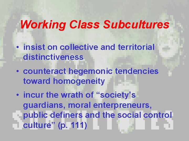 Working Class Subcultures • insist on collective and territorial distinctiveness • counteract hegemonic tendencies Working Class Subcultures • insist on collective and territorial distinctiveness • counteract hegemonic tendencies