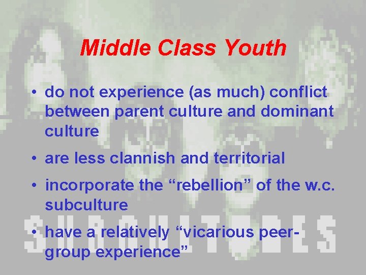 Middle Class Youth • do not experience (as much) conflict between parent culture and Middle Class Youth • do not experience (as much) conflict between parent culture and