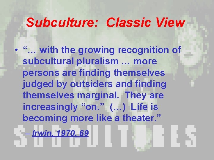 Subculture: Classic View • “… with the growing recognition of subcultural pluralism … more Subculture: Classic View • “… with the growing recognition of subcultural pluralism … more