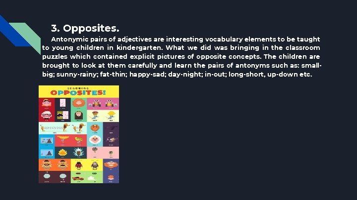 3. Opposites. Antonymic pairs of adjectives are interesting vocabulary elements to be taught to