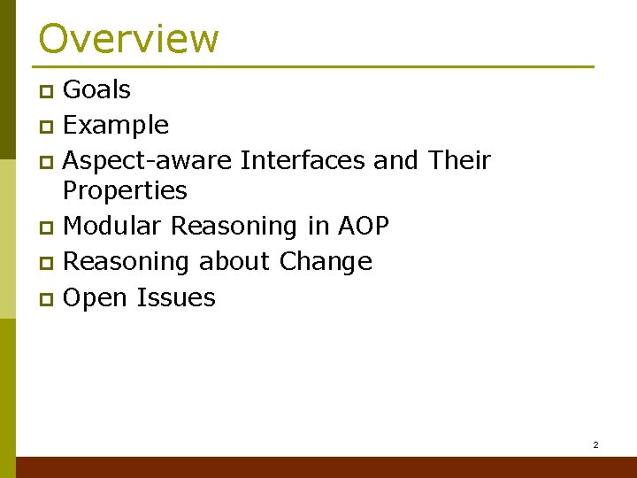 Overview Goals p Example p Aspect-aware Interfaces and Their Properties p Modular Reasoning in