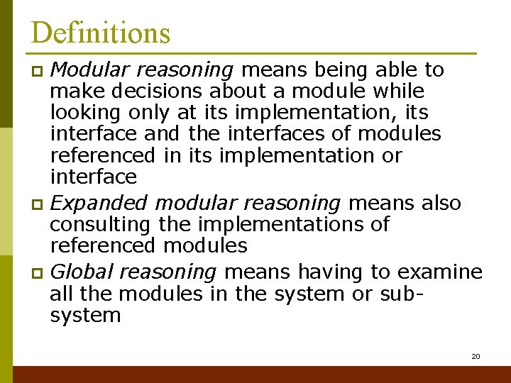 Definitions Modular reasoning means being able to make decisions about a module while looking