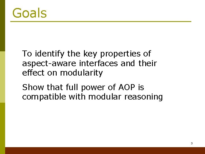 Goals To identify the key properties of aspect-aware interfaces and their effect on modularity