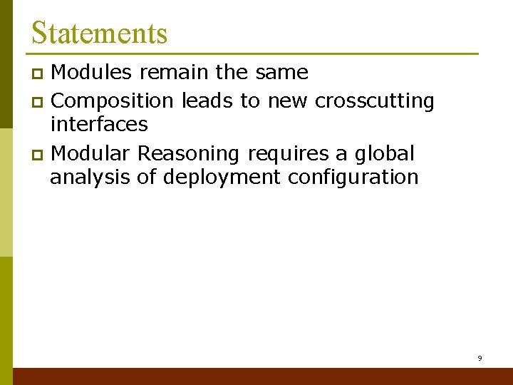 Statements Modules remain the same p Composition leads to new crosscutting interfaces p Modular