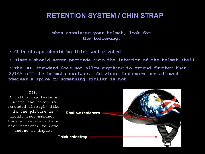 RETENTION SYSTEM / CHIN STRAP When examining your helmet, look for the following: •