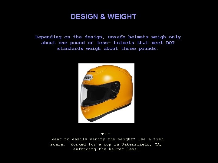 DESIGN & WEIGHT Depending on the design, unsafe helmets weigh only about one pound