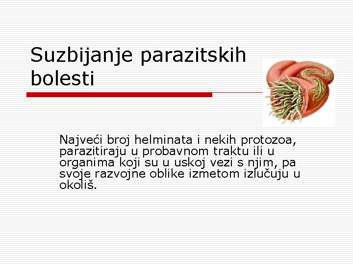 Suzbijanje parazitskih bolesti Najveći broj helminata i nekih protozoa, parazitiraju u probavnom traktu ili