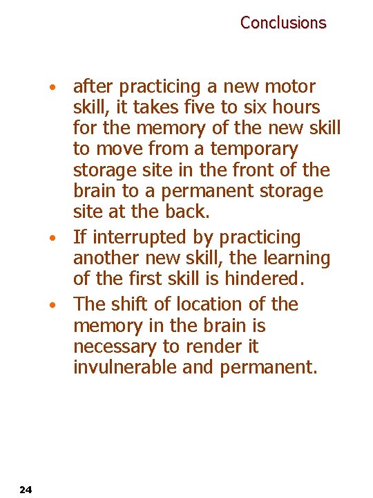 Conclusions • after practicing a new motor skill, it takes five to six hours