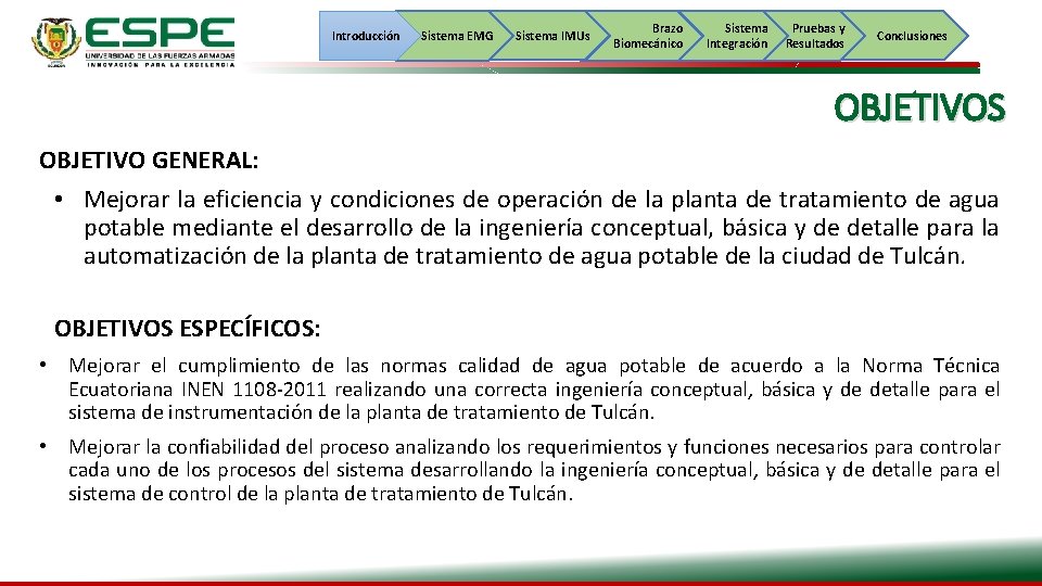 Introducción Sistema EMG Sistema IMUs Brazo Biomecánico Sistema Integración Pruebas y Resultados Conclusiones OBJETIVOS