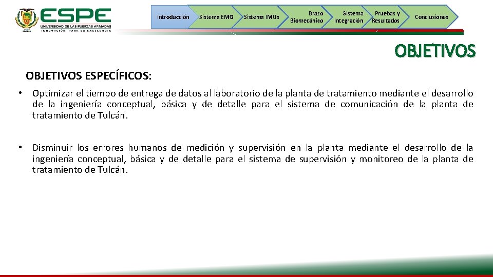 Introducción Sistema EMG Sistema IMUs Brazo Biomecánico Sistema Integración Pruebas y Resultados Conclusiones OBJETIVOS