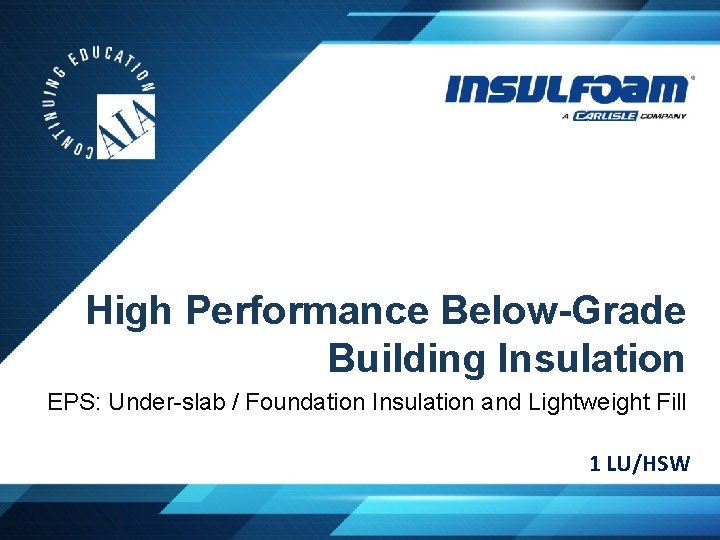 High Performance Below-Grade Building Insulation EPS: Under-slab / Foundation Insulation and Lightweight Fill 1