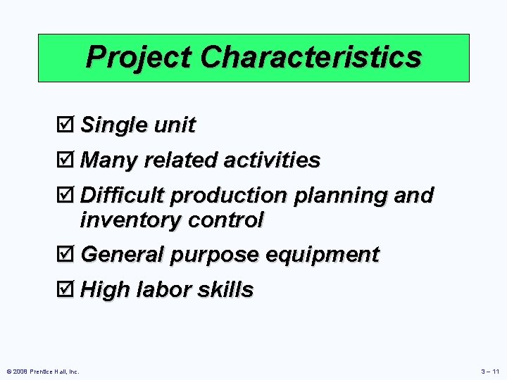 Project Characteristics þ Single unit þ Many related activities þ Difficult production planning and