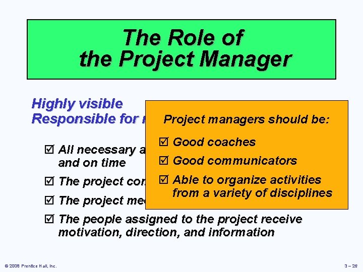 The Role of the Project Manager Highly visible Project managers Responsible for making sure